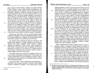 , 83. Observe­se que em todo este trecho e no imediatamente subseqüente, em tuncáo
da ordem do alfabeto grego, Aristóteles utiliza a letra :::: (l;t) e nao o (outxpov). No
alfabeto portugués é a letra O que sucede ao N, porém no grego é o :::: [!;t (xt)) que
sucede ao N [vu (nü)].
relacáo particular no sentido aposto aquele da relacáo universal
(entendendo eu por "no sentido aposto" que se a relacáo uni-
30 versal é negativa, a particular é afirmativa, e vice-versa), com o
termo menor, o resultado será necessariamente um silogismo
negativo e particular. A título de exemplo, se M náo se aplica a
nenhum N, mas se aplica a algum O, resulta necessariamente
que N náo se aplica a algum O, urna vez que, considerando-se
que a proposicáo negativa é convertível, N náo se aplicará a
35 nenhum M. Entretanto, ex hypothesi, M se aplica a algum O e
assim N náo se aplicará a algum O, pois obtemos um silogismo
por meio da primeira figura. Por outro lado, se M se aplica a
todo N, mas náo se aplica a algum O, resulta necessariamente
que N náo se aplica a algum O, pois se [N] se aplica a todo [O]
e M é predicado de todo N, M necessariamente se aplica a todo
27b1 O. Mas, ex hypothesi, ele náo se aplica a algum. E se M se apli-
car a todo N, mas náo a todo O, haverá um silogismo como
efeito de N náo se aplicar a todo O. A dernonstracáo é a mesma
de antes. Se, entretanto, M for predicado de todo O, mas náo de
5 todo N, náo haverá silogismo. Termos que ilustram este caso sáo
animal, substancia, corvo; animal, branca, corvo. Tampouco
haverá um silogismo quando M náo é predicado de nenhum O,
mas é de algum N. A relacáo afirmativa dos extremos pode ser
ilustrada pelos termos animal, substancia, unidade; a relacáo
negativa por animal, substancia, ciencia.83
Assim, estabelecemos sob quais condicóes haverá ou náo um
1 o silogismo quando a universal é aposta, quanto ao sentido, a
proposicáo particular. Quando as premissas apresentam forma
semelhante, isto é, ambas negativas ou ambas afirmativas, náo
haverá em hipótese alguma um silogismo. Tomemo-las primei-
ramente ambas como negativas e que a relacáo universal per-
15 tenca ao termo maior, nomeadamente que M náo se aplique a
nenhum N e a algum O. Entáo será possível tanto para N se
aplicar a todo O quanto náo se aplicar a nenhum O. A relacáo
negativa dos extremos pode ser ilustrada pelos termos negro,
neve, animal; mas náo é possível que encontremos termos para
ilustrar a relacáo universal afirmativa, urna vez que M se aplica a
EDIPR0-121
ÓRGANON
­ANALÍTICOSANTERIORES­ LIVRO 1
82. 27a3.
gismo quando o [termo] médio se aplicar a um sujeito universal
e náo se aplicar a outro sujeito tomado universalmente, náo
importa qua! seja o termo negativo; mas em nenhum outro caso
5 [é possível o silogismo]. Tomemos, a guisa de exemplo, M náo
senda predicado de nenhum N, mas o senda de todo O. A con-
seqüéncia é que, visto que a premissa negativa é convertível, N
náo se aplicará a nenhum M. Porém, ex hypothesi, M se aplica a
todo O e, portanto, N náo se aplica a nenhum O, algo já de-
monstrado antes. Por outro lado, se M se aplicar a todo N, mas
náo se aplicar a nenhum O, N náo se aplicará a nenhum O,
10 pasto que se M náo se aplicar a nenhum O, O náo se aplicará a
nenhum M. Ex hypothesi, contudo, M se aplica a todo N. E,
portanto, O náo se aplicará a nenhum N, pois novamente esta-
remos <liante da primeíra figura e, urna vez que a proposicáo
negativa é convertível, N também náo se aplicará a nenhum O,
como que será o mesmo silogismo anterior. É igualmente possí-
15 ve! demonstrar esses resultados mediante reducáo ad imppssibile.
Evidencia-se, desta forma, que com os termos dessa relacáo
obtemos um silogismo, mas náo um [silogismo] perfeito, porque
a conclusáo necessária se completa náo exclusivamente gra<;as
as premissas originais, mas também por meio de outras.
Se, contudo, M for predicado de todo N e de todo O, náo
poderá haver silogismo. A relacáo afirmativa dos extremos é
ilustrada pelos termos substancia, animal, homem; a relacáo
20 negativa por substancia, animal, número, senda substancia o
termo médio. Tampouco pode haver um silogismo se M náo for
predicado de nenhum N e de nenhum O. A relacáo afirmativa
dos extremos é ilustrada pelos termos linha, animal, homem; a
relacáo negativa por /inha, animal, pedra.
Fica visível, entáo, que, se houver um silogismo onde os ter-
mos se acham universalmente relacionados, os termos teráo que
se achar relacionados, tal como indicamos no início,82 pois se
25 relacionados de maneira diversa, náo resultará nenhuma conclu-
sáo necessariamente lógica.
Se, por outrolado, o termo médio estiver universalmente re-
lacionado a um dos outros, quando se encontrar numa relacáo
universal - afirmativa ou negativa - com o termo maior, e numa
ARISTÓTELES­ ÓRGANON
120-ED/PRO
 