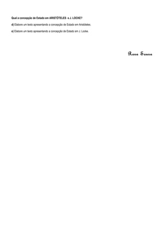 Qual a concepção de Estado em ARISTÓTELES e J. LOCKE?

d) Elabore um texto apresentando a concepção de Estado em Aristóteles.

e) Elabore um texto apresentando a concepção de Estado em J. Locke.




                                                                         Rosa Sousa
 