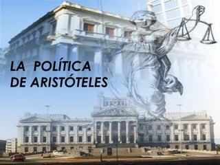 LA POLÍTICA
DE ARISTÓTELES
 
