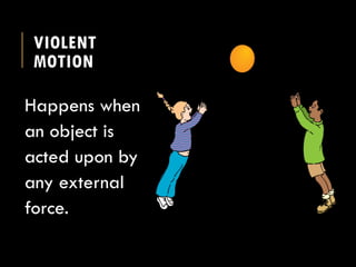 Violent Motion Example ARISTOTELIAN-VS-GALILEAN-VIEWS-OF-MOTION.pptx