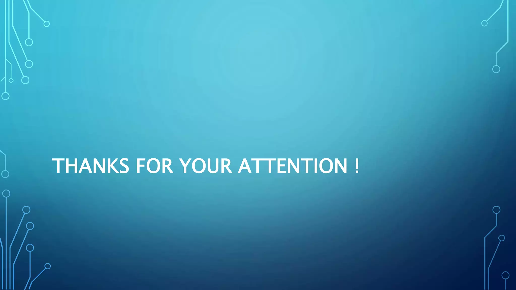 THANKS FOR YOUR ATTENTION !
 