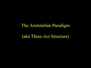 The Aristotelian Paradigm (aka Three-Act Structure) 