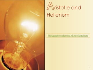 ristotle and
Hellenism

Philosophy video By HistoryTeachers

1

 