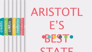 ARISTOTL
E’S
BEST
introductio
n
features
conclusi
on
credits
compariso
n
criticis
m
 