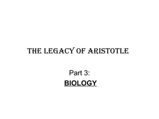 The Legacy of Aristotle   Part 3: BIOLOGY 