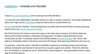 Up@dawn – Aristotle and Wendell
Today in Environmental Ethics we're receiving more Wendell Berry.
I choose that word delib...