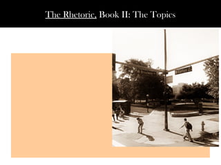 The Rhetoric, Book II: The Topics
 