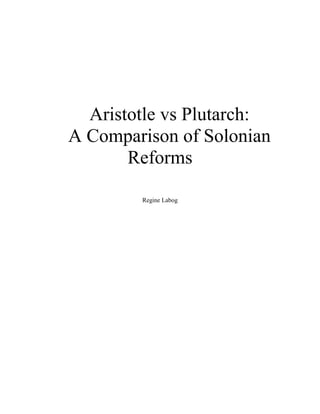 Aristotle vs Plutarch:
A Comparison of Solonian
       Reforms

        Regine Labog
 
