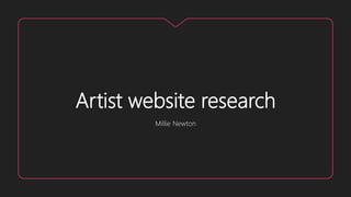 Artist website research
Millie Newton
 