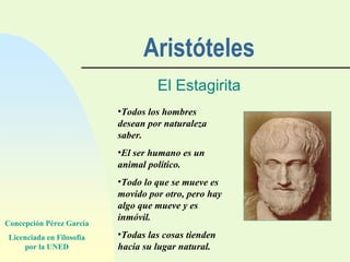 Aristóteles El Estagirita <ul><li>Todos los hombres desean por naturaleza saber. </li></ul><ul><li>El ser humano es un ani...