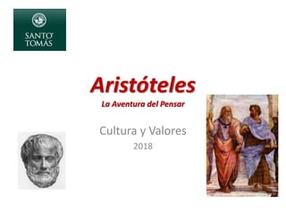 Aristóteles
La Aventura del Pensar
Cultura y Valores
2018
 
