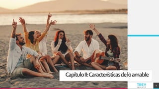 TREY
research
CapítuloII:Característicasdeloamable
8
 