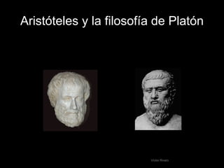 Aristóteles y la filosofía de Platón Víctor Rivero 