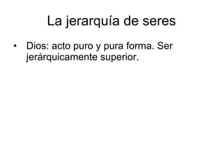 La jerarquía de seres Dios: acto puro y pura forma. Ser jerárquicamente superior. 