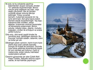 Ġki avlu ve bu avlularda yapılmıĢ
    bölümlerden oluĢan sarayda, binalar
    "U" Ģeklinde düzenlenmiĢtir. Birinci
    avluya giriĢi sağlayan taç kapı, dıĢa
    doğru çıkıntılıdır. Her iki yönden
    yuvarlak altıĢar sütunla takviye
    edilmiĢtir. Yüzey yuvarlak
    kemerli, mukarnas kavsaralı bir niĢ
    içine alınmıĢtır. Asıl giriĢ kapısı basık
    kemerli olarak düzenlenmiĢtir. Taç kapı;
    kabartma bitki motifleri, stilize
    ağaçlar, mukarnası andıran bezemeler
    ve kemerlerle süslenmiĢtir. Birinci
    avluda; nöbetçi odası, çeĢme, muhafız
    koğuĢları, zindan ile at koĢum ve araba
    yerleri bulunur.
Orta avlu, dört tarafı çeĢitli binalar ile
    çevrilmiĢ olup, dikdörtgen planlıdır. Bu
    kısımda, hizmetli odaları, selamlık, cami
    ve türbe yer alır.
Dikdörgen planlı caminin, harim kısmı kare
    planlı olup üzeri yüksek kasnaklı
    tromplu bir kubbe ile örtülüdür. Önünde
    üzeri teras Ģeklinde düzenlenmiĢ kapalı
    bir son cemaat yeri bulunur. Cami iç
    mekanında, ampir üslubu hatırlatan
    süslemelere sahiptir.
Caminin güneyinde yer alan Çolak Abdi
    PaĢa Türbesi, Selçuklu tarzına uygun
    olarak, iki kat halinde yapılmıĢtır.
 