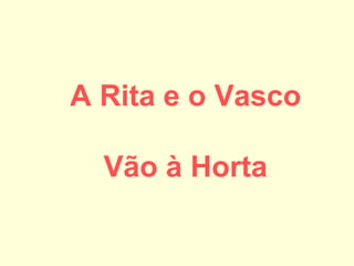 A Rita e o Vasco Vão à Horta 