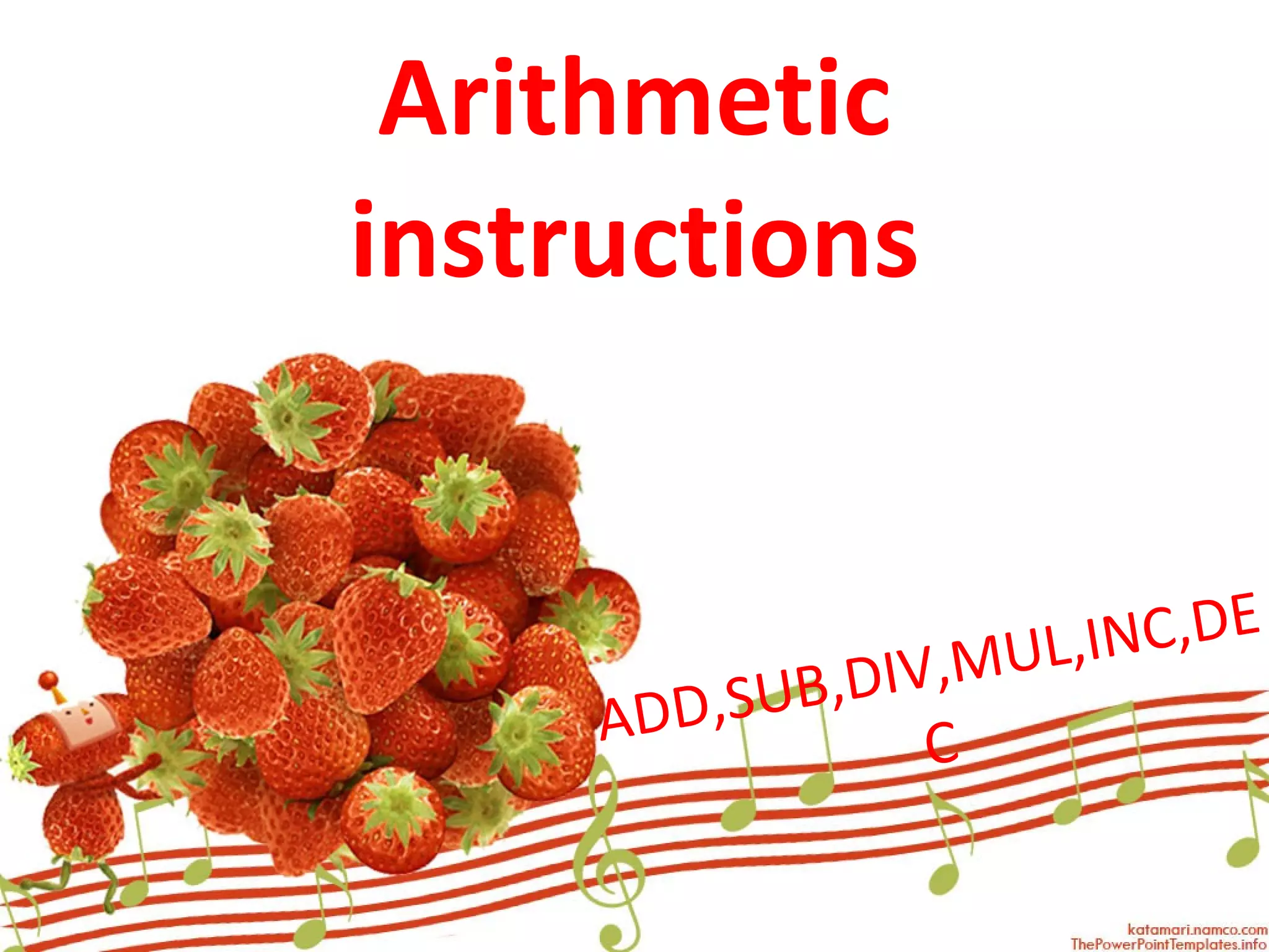 Arithmetic instructions ADD,SUB,DIV,MUL,INC,DEC 
