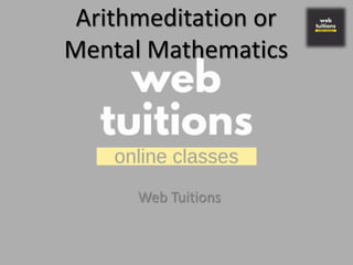 Arithmeditation or
Mental Mathematics
Web Tuitions
 