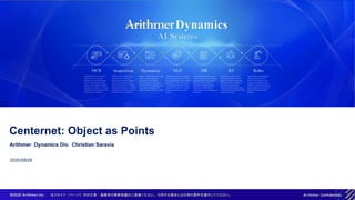 2020/08/28
Centernet: Object as Points
Arithmer Dynamics Div. Christian Saravia
 
