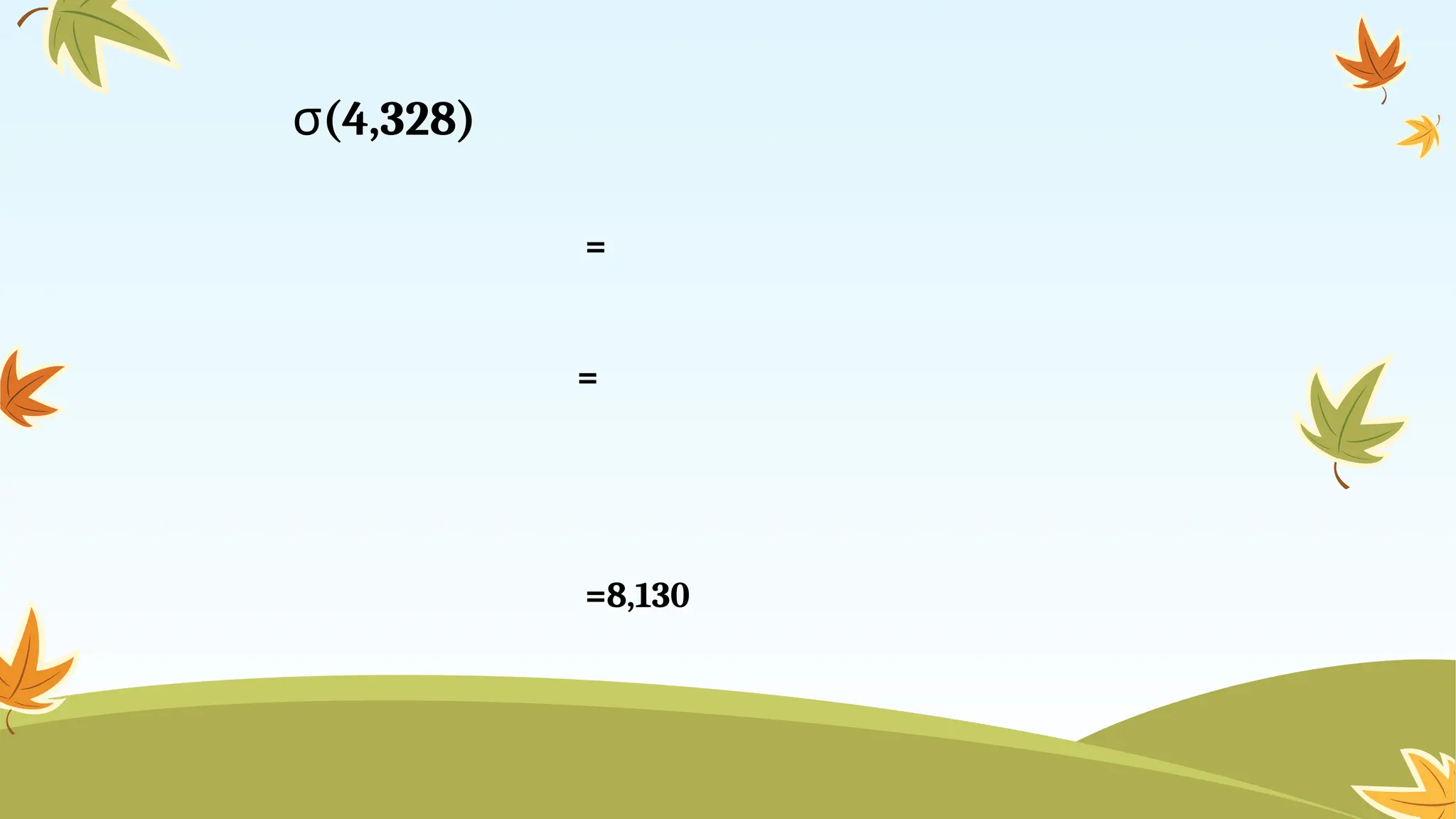 σ(4,328)
=
=
=8,130
 