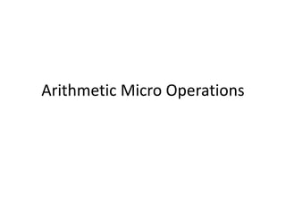 Arithmetic Micro Operations
 