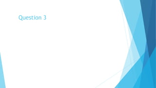 Question 3
 