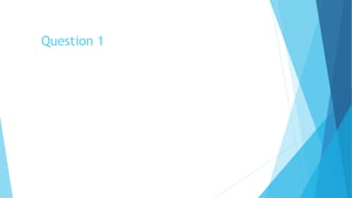 Question 1
 