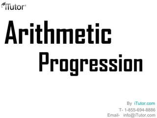 Arithmetic
Progression
T- 1-855-694-8886
Email- info@iTutor.com
By iTutor.com
 