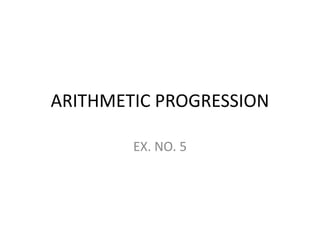ARITHMETIC PROGRESSION
EX. NO. 5

 