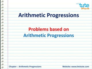 Chapter : Arithmetic Progressions Website: www.letstute.com
Arithmetic Progressions
Problems based on
Arithmetic Progressions
 