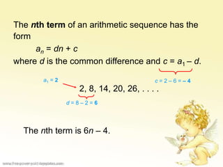 The nth term of an arithmetic sequence has the
form
an = dn + c
where d is the common difference and c = a1 – d.
2, 8, 14, 20, 26, . . . .
d = 8 – 2 = 6
a1 = 2 c = 2 – 6 = – 4
The nth term is 6n – 4.
© iTutor. 2000-2013. All Rights Reserved
 
