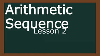 Arithmetic
Sequence
Lesson 2
 