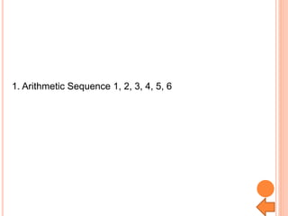 1. Arithmetic Sequence 1, 2, 3, 4, 5, 6
 