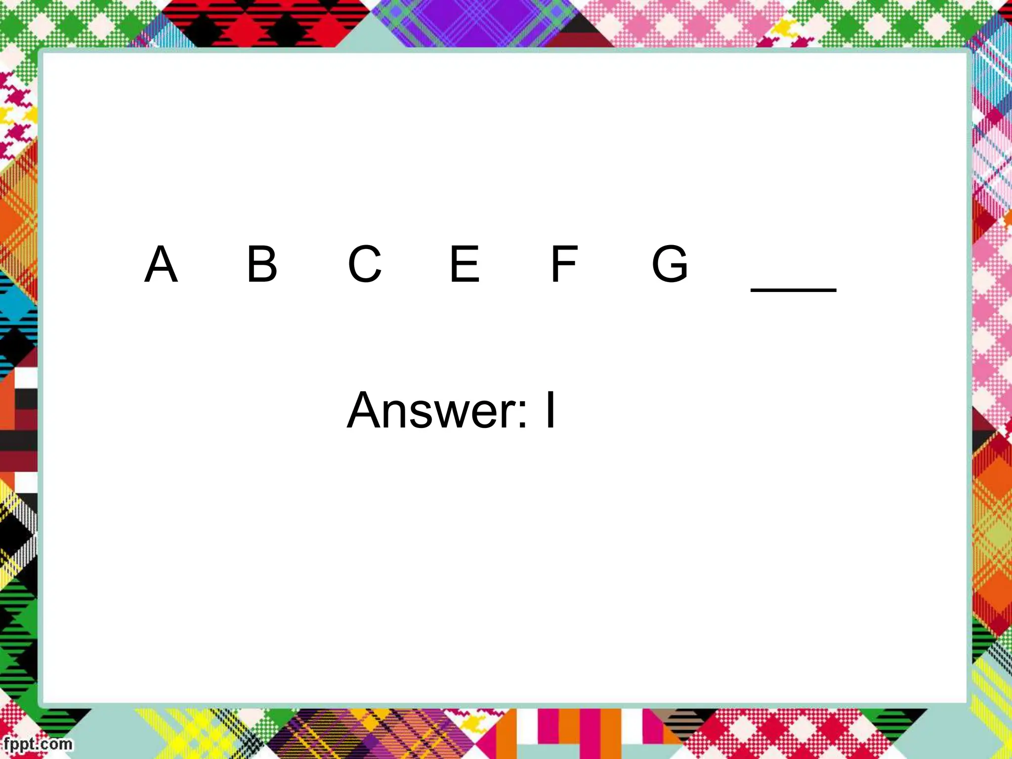 A B C E F G ___
Answer: I
 