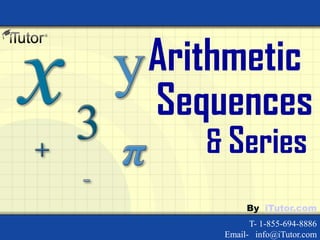Arithmetic
Sequences
& Series
T- 1-855-694-8886
Email- info@iTutor.com
By iTutor.com
 