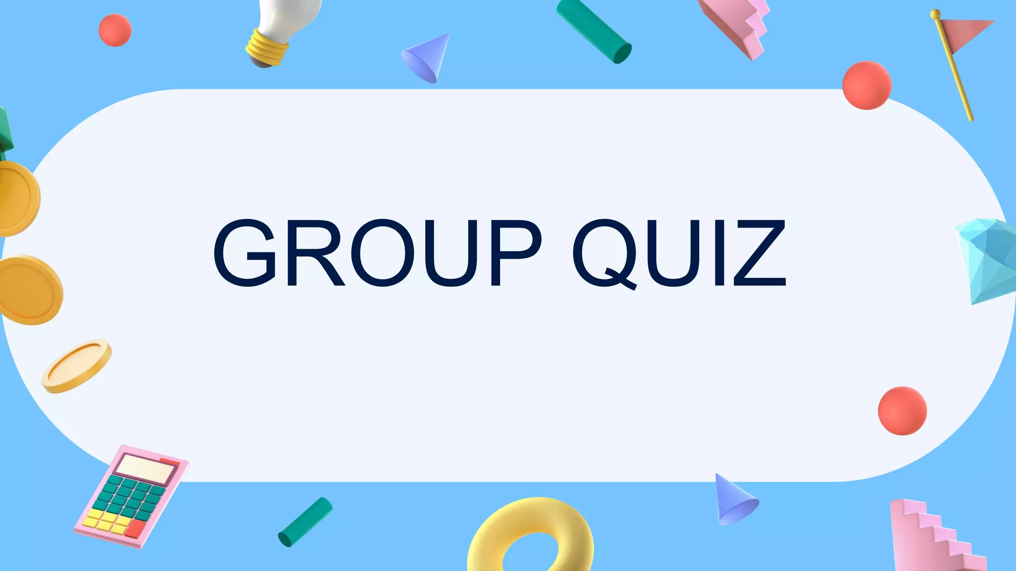 GROUP QUIZ
 