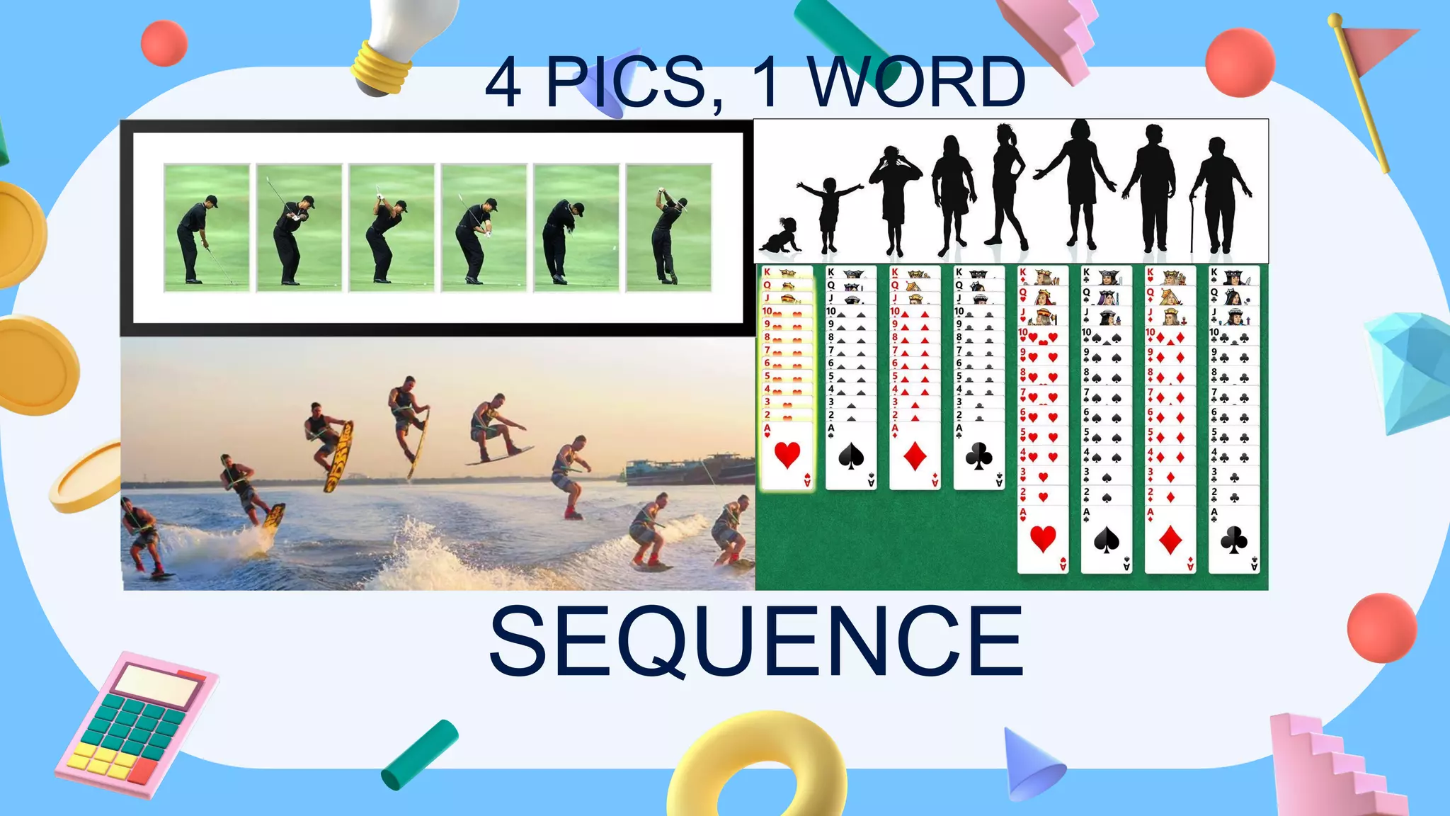 SEQUENCE
4 PICS, 1 WORD
 