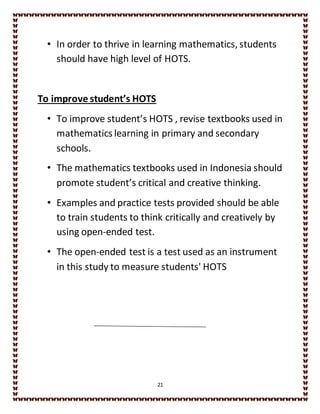 21
• In order to thrive in learning mathematics, students
should have high level of HOTS.
To improve student’s HOTS
• To i...
