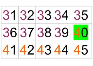 31 32 33 34 35
36 37 38 39 40
41 42 43 44 45
 