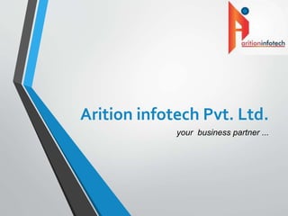 Arition infotech Pvt. Ltd.
your business partner ...
 