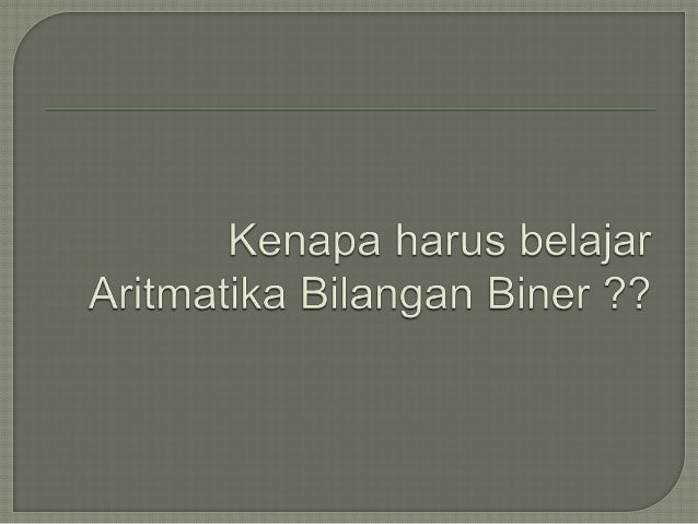 Aritmatika Penjumlahan Dan Pengurangan Bilangan Biner Presentasi