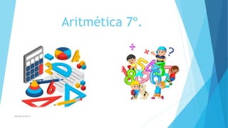 Aritmética 7º.
Rolando.R.Ruiz.F
 