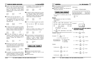 01 02COLEGIO DE CIENCIAS LORD KELVIN 3 er Año Secundaria ARITMÉTICA 3 er Año Secundaria
02.Treinta y cinco obreros pueden terminar una
obra en 27 días. Al cabo de 6 días de trabajo
se les une cierto número de obreros de otro
grupo, de modo que 15 días después
terminaron la obra. ¿Cuantos obreros eran del
segundo grupo?
a) 10 b) 14 c) 20
d) 21 e) 12
03.3 obreros cavan una zanja cúbica de 216
3
m en 5 días, trabajando 10 h/ d. ¿Cuál será
la profundidad de otra zanja cúbica que ha
sido abierta por 15 obreros en 10 días
trabajando 8 h/d?
a) 3 m b) 4 m c) 12 m
d) 6 m e) 8 m
04.15 obreros han hecho la mitad de un trabajo
en 20 días. En ese momento abandonan el
trabajo 5 obreros. ¿Cuántos días tardarán en
terminar el trabajo los obreros que quedan?
a) 24 b) 26 c) 28
d) 30 e) 32
05.En 20 días se terminó un trabajo. Al
comienzo 7 obreros hicieron 350 m, luego
con la ayuda de 5 más hicieron los 400 m
restantes. ¿Cuántos días trabajaron los 7
obreros?
a) 6 b) 12 c) 8
d) 16 e) 15
06.Sabiendo que un buey atado a una cuerda de
2 m de largo tarda 5 días en comerse toda la
hierba que se encuentra a su alcance, ¿Cuánto
tardaría si la cuerda fuera de 4 m?
a) 10 días b) 20 días c) 15 días
d) 25 días e) 18 días
07.Un contador y tres asistentes pueden elaborar
2 balances generales en 30 días . ¿En cuanto
tiempo tres contadores y un asistente pueden
hacer 3 balances generales? (Si el trabajo de
un contador y el de un asistente están en la
misma relación que los números 4 y 3).
a) 33 b) 36 c) 39
d) 42 e) 45
08.Un grupo de obreros promete hacer una obra
en 15 días pero cuando ya habían trabajado 5
días contratan 9 obreros más con lo que
terminaron el trabajo 2 días antes. ¿Cuántos
obreros había en el grupo inicialmente?
a) 45 b) 39 c) 36
d) 27 e) 18
09.Si N es el número de obreros que pueden
hacer una obra en
4
N3
días trabajando
3
N
horas diarias.
¿Cuál es el número N de obreros, si 2N
obreros hacen la misma obra en 72 horas?
a) 18 b) 21 c) 24
d) 27 e) 30
10.Se ha encontrado a 5 costureras que hacen 12
vestidos en 15 días. Si se necesita tener 60
vestidos e 25 días, ¿Cuántas costureras
doblemente rápidas se deben contratar
además contratar además de las ya se tienen ?
a) 3 b) 4c) 5
d) 6 e) 7
Objetivos:
01.Relacionar una parte respecto al total.
02.Determinar el tanto por ciento de una
cantidad.
03.Operar porcentajes.
04.Calcular aumentos o descuentos sucesivos de
una cantidad de referencia.
05.Reconocer los elementos que intervienen en
operaciones comerciales.
Es el número de centésimas partes de una
cantidad
Ejemplo:
De 100 personas que viajan en un ómnibus;
30 son blancos.
Luego:
( ) blancassonpersonasºN
100
30
blancassonpersonasdecientopor30
blancassonpersonasdecientocadapor30
blancassonpersonas100cadapor30
blancassonpersonasde
ºNdel%30
⇒

En general : 100 < > N
a <> P
De donde : Nx
100
a
P =
P = El “ a ” por ciento de “ N ”
P = a % de N
Ejemplo:
El 28% de 50 = 1450x
100
28
=
El 15% de 60 = 960x
100
15
=
El 25% de 40 = 1040x
100
25
=
Gráficamente:
1
100
...........
1
100
1
100
1
100
1
100
1
100
unidad < > 100 partes iguales
3
= 3%
100
En general:
100
a
%a =
A. CONVERSIÓN DE TANTO POR CIENTO A
FRACCIÓN O DECIMAL
• 01,0
100
1
%1 ==
• 02,0
50
1
100
2
%2 ===
• 15,0
20
3
100
15
%15 ===
• 4,0
5
2
100
40
%40 ===
• 6,0
5
3
100
60
%60 ===
• 8,0
5
4
100
80
%80 ===
S3AR32B “El nuevo símbolo de una buena educación....” S3AR32B “El nuevo símbolo de una buena educación...."
REGLA DEL TANTO
TANTO POR CIENTO
a % : tanto por ciento
N : Cantidad
P : porcentajes
 