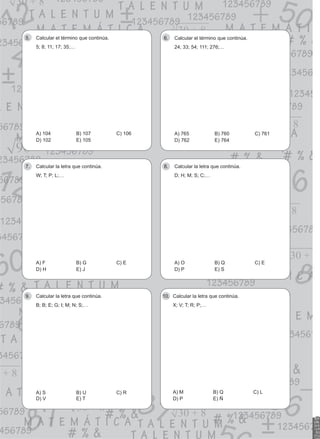 Calcular el término que continúa.
5.
5; 8; 11; 17; 35;…
A) 104 B) 107 C) 106
D) 102 E) 105
Calcular el término que continúa.
6.
24; 33; 54; 111; 276;…
A) 765 B) 760 C) 761
D) 762 E) 764
Calcular la letra que continúa.
7.
W; T; P; L;…
A) F B) G C) E
D) H E) J
Calcular la letra que continúa.
8.
D; H; M; S; C;…
A) O B) Q C) E
D) P E) S
Calcular la letra que continúa.
9.
B; B; E; G; I; M; N; S;…
A) S B) U C) R
D) V E) T
Calcular la letra que continúa.
10.
X; V; T; R; P;…
A) M B) Q C) L
D) P E) Ñ
 