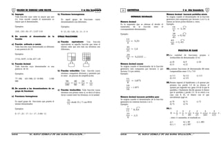 19 20COLEGIO DE CIENCIAS LORD KELVIN 4 to Año Secundaria ARITMÉTICA 4 to Año Secundaria
b) Impropia
Toda fracción cuyo valor es mayor que uno
(1). Esto sucede cuando el numerador es
mayor que el denominador.
Ejemplos:
15/8 ; 13/5 ; 65 / 27 ; 3 227 /119
II. De acuerdo al denominador de la
fracción
a) Fracción ordinaria o común
Toda fracción cuyo denominador es diferente
a una potencia de 10.
Ejemplos:
17/23; 34/97; 11/56; 457/ 129
b) Fracción decimal
Toda fracción cuyo denominador es una
potencia de 10.
Ejemplos:
77/ 100; 43/1 000; 21/ 10 000; 1/100
000
III. De acuerdo a los denominadores de un
grupo de fracciones
a) Fracciones homogéneas
Es aquel grupo de fracciones que poseen el
mismo denominador.
Ejemplos:
6 / 17 ; 25 / 17 ; 11 / 17 ; 3 456 / 11
b) Fracciones heterogéneas
Es aquel grupo de fracciones cuyos
denominadores son diferentes.
Ejemplos:
9 / 15 ; 65 / 128 ; 31 / 11 ; 3 / 4
OTRAS FRACCIONES
a) Fracción equivalente: Una fracción
equivalente es aquella fracción que tiene el
mismo valor que otra más sus términos son
diferentes.
b) Fracción reductible: Toda fracción cuyos
términos comparten divisores y permiten por
lo tanto un proceso de simplificación.
15
8
45
24
90
48
180
96
===
c) Fracción irreductible: Toda fracción cuyos
términos son primos entre sí, es decir el único
factor común entre los términos, es la unidad.
71
35
donde 35 y 71 son PESI
NÚMEROS DECIMALES
Número decimal
Es la expresión que se obtiene al dividir el
numerador de la fracción entre el
correspondiente denominador.
Ejemplo:
25,3
4
13
=
4,1
25
35
=
...2222,3
9
29
=
Número decimal exacto
Se origina cuando el denominador de la fracción
generatriz está compuesta por factores 2, por
factores 5 ó por ambos.
Ejemplo:
875,1
8
15
=
16
19
= 1,1875
Número decimal inexacto periódico puro
Se origina cuando el denominador de la fracción
generatriz no contiene factores 2 ni 5.
Ejemplo:
11
7
=
∩
63,0
9
23
= 5,2

Número decimal inexacto periódico mixto
Se origina cuando el denominador de la fracción
generatriz está compuesta por factores 2 y/o 5 y al
menos un factor primo distinto a estos.
Ejemplo:
∩
= 16,3
6
19
∩
= 62,0
45
28
∩
= 43,1
30
43
PRÁCTICA DE CLASE
01.La cantidad de fracciones propias e
irreductibles de denominador 25 es:
a) 18 b) 9 c) 20
d) 21 e) 22
02.¿cuántas fracciones de denominador 80 están
comprendidas entre 1/3 y 7/4?
a) 111 b) 112 c) 113
d) 114 e) 115
03.Renato ingresó al hipódromo y al apostar por
primera vez pierde 1/3 de su dinero; al
apostar por segunda vez, gana 3/4 de lo que le
quedaba y finalmente decide apostar el dinero
que le quedaba y pierde 1/2. Si se retiró a su
casa con $ 42, el dinero con el que
inicialmente jugó es:
a) 70 b) 71 c) 72
d) 73 e) 74
04.Si
..
125
3
343
3
25
2
49
2
5
3
7
2
E ++++++=
, tiene 11 sumandos, el resultado es:
a) 1 b) 1, 09 c) 1, 083
d) 1, 1 e) 1, 087
S4AR34B “El nuevo símbolo de una buena educación....” S4AR34B “El nuevo símbolo de una buena educación...."
 