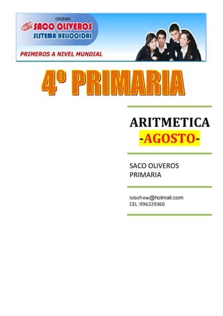 ARITMETICA
-AGOSTO-
SACO OLIVEROS
PRIMARIA
lobofrew@hotmail.com
CEL :996329360
 