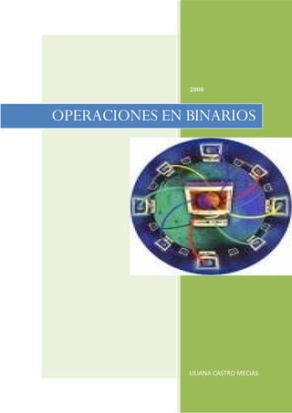 2009



OPERACIONES EN BINARIOS




               LILIANA CASTRO MECIAS
 