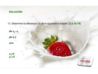 SOLUCIÓN:



15. Determine la diferencia (d) de la siguiente sucesión: {2,6,10,14}


 d= a2- a1

 d= 6-2

 d=4



 a2=6
 a1 =2
 