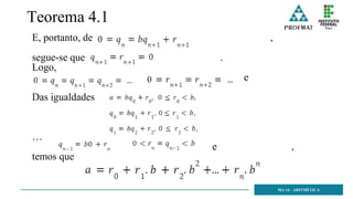 Teorema 4.1
E, portanto, de ,
segue-se que .
Logo,
e
Das igualdades
…
e ,
temos que
MA 14 - ARITMÉTICA
 