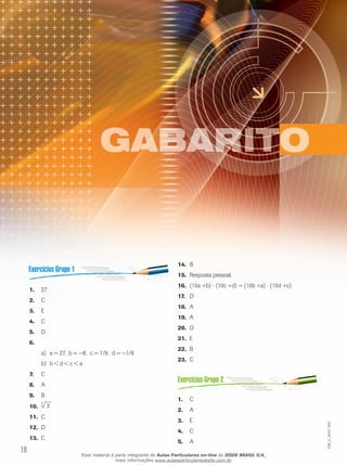 18
EM_V_MAT_002
271.	
C2.	
E3.	
C4.	
D5.	
6.	
a = 27,  b = −8,  c = 1/9,  d = −1/8     a)	
b < d < c < ab)	
C7.	
A8.	
B9.	
3
310.	
C11.	
D12.	
C13.	
B14.	
Resposta pessoal.15.	
(10a +b)16.	 ⋅ (10c +d) = (10b +a) ⋅ (10d +c)
D17.	
A18.	
A19.	
D20.	
E21.	
B22.	
C23.	
C1.	
A2.	
E3.	
C4.	
A5.	
Esse material é parte integrante do Aulas Particulares on-line do IESDE BRASIL S/A,
mais informações www.aulasparticularesiesde.com.br
 